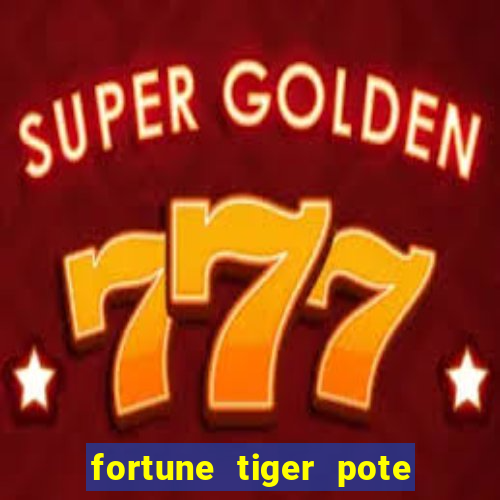 fortune tiger pote de ouro